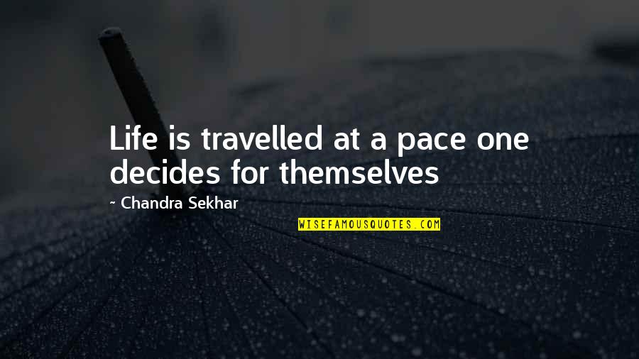 Friends Life Quotes Quotes By Chandra Sekhar: Life is travelled at a pace one decides