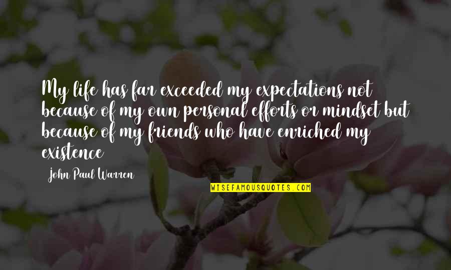 Friends Life Quotes Quotes By John Paul Warren: My life has far exceeded my expectations not