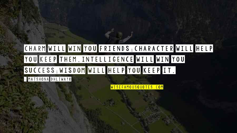 Friends Life Quotes Quotes By Matshona Dhliwayo: Charm will win you friends;character will help you