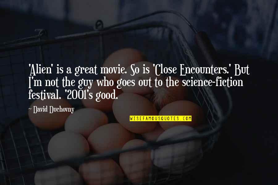 Friends Like Brother Quotes By David Duchovny: 'Alien' is a great movie. So is 'Close