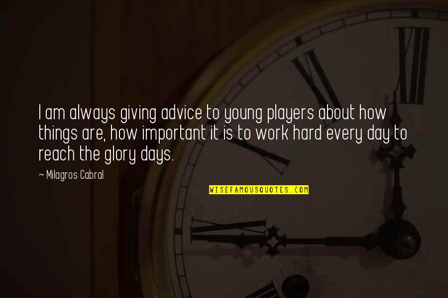 Friends Like Glue Quotes By Milagros Cabral: I am always giving advice to young players