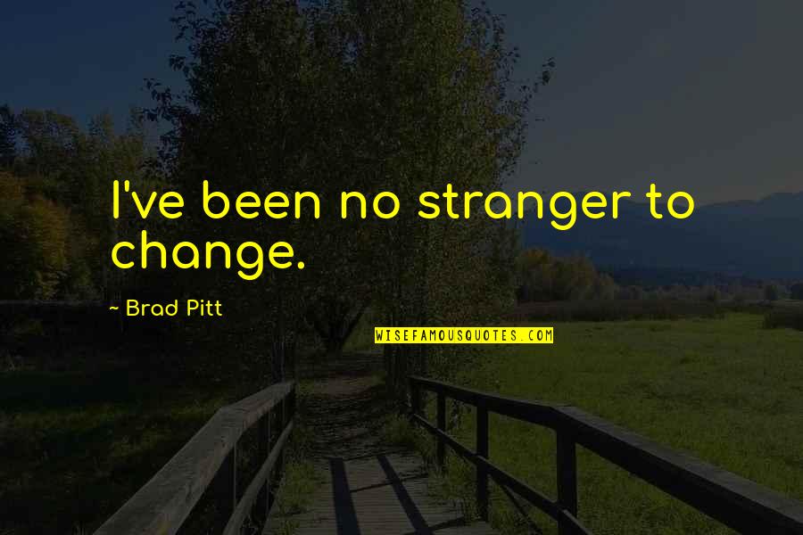 Friends Like Stars Quotes By Brad Pitt: I've been no stranger to change.