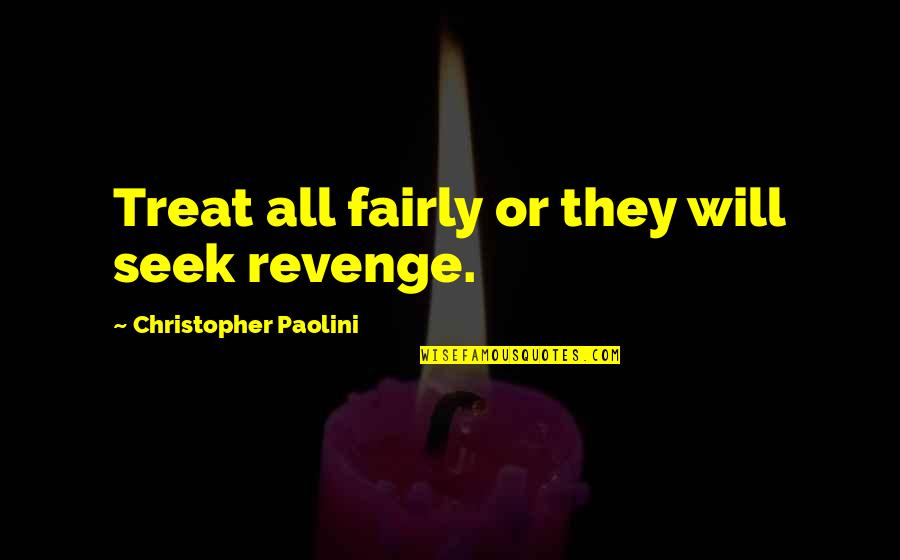 Friends Like These Funny Quotes By Christopher Paolini: Treat all fairly or they will seek revenge.