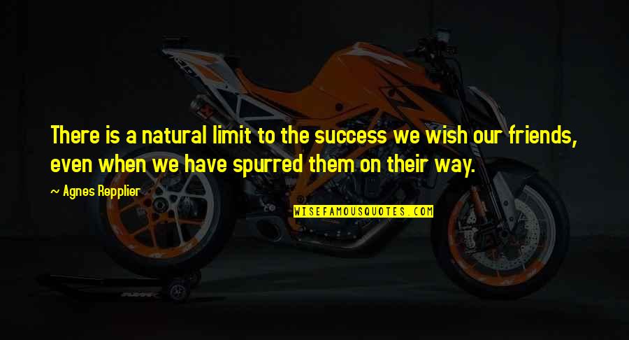 Friends Limit Quotes By Agnes Repplier: There is a natural limit to the success Friends Limit Quotes By Agnes Repplier: There is a natural limit to the success
