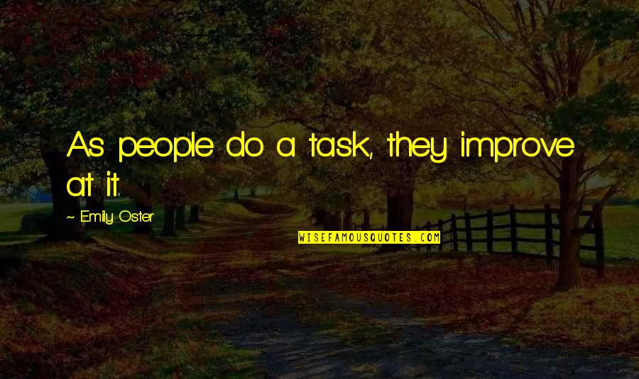 Friends Limit Quotes By Emily Oster: As people do a task, they improve at Friends Limit Quotes By Emily Oster: As people do a task, they improve at