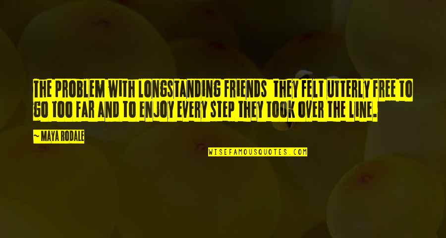 Friends Line Quotes By Maya Rodale: The problem with longstanding friends they felt utterly Friends Line Quotes By Maya Rodale: The problem with longstanding friends they felt utterly