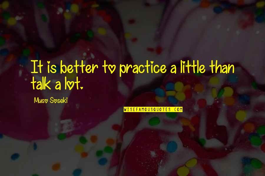 Friends Line Quotes By Muso Soseki: It is better to practice a little than Friends Line Quotes By Muso Soseki: It is better to practice a little than