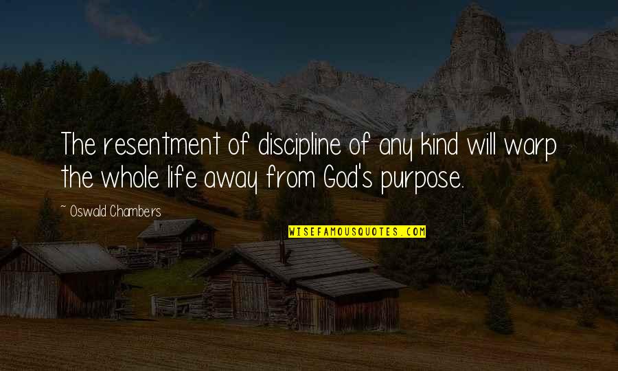 Friends Line Quotes By Oswald Chambers: The resentment of discipline of any kind will Friends Line Quotes By Oswald Chambers: The resentment of discipline of any kind will