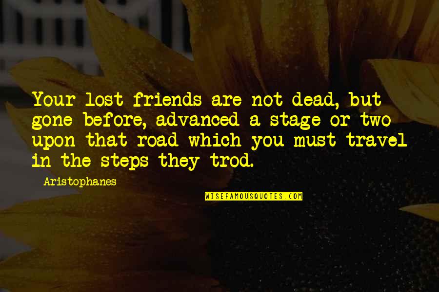 Friends Lost Quotes By Aristophanes: Your lost friends are not dead, but gone