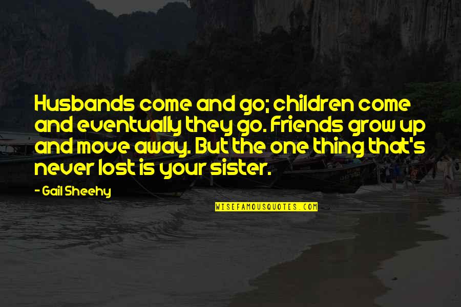 Friends Lost Quotes By Gail Sheehy: Husbands come and go; children come and eventually