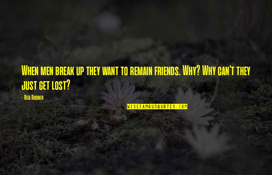 Friends Lost Quotes By Rita Rudner: When men break up they want to remain