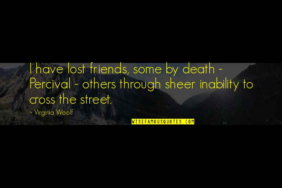 Friends Lost Quotes By Virginia Woolf: I have lost friends, some by death -