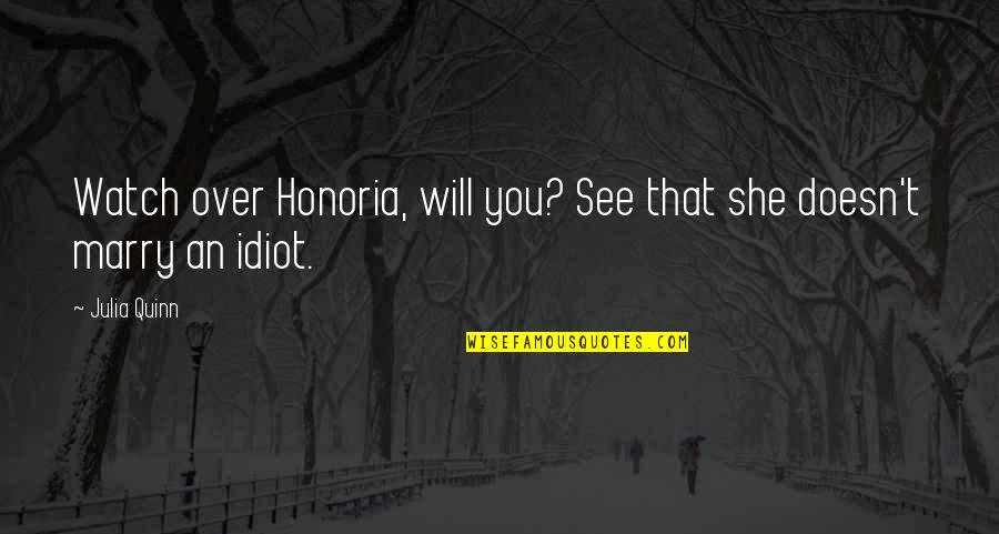Friends Love Quotes By Julia Quinn: Watch over Honoria, will you? See that she