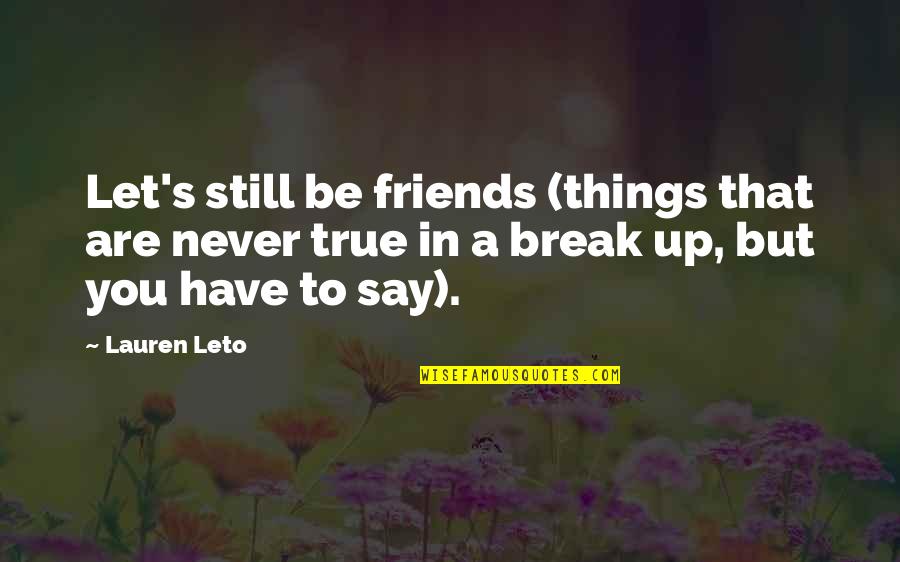 Friends Love Quotes By Lauren Leto: Let's still be friends (things that are never