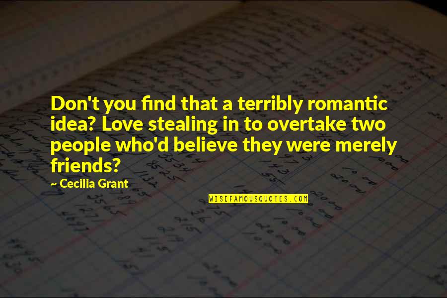 Friends Lovers Quotes By Cecilia Grant: Don't you find that a terribly romantic idea?