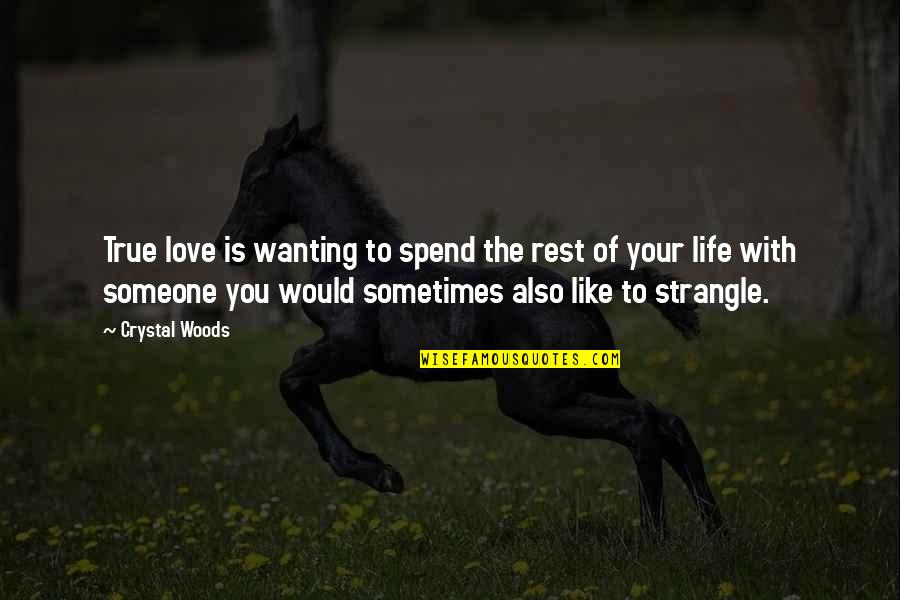 Friends Lovers Quotes By Crystal Woods: True love is wanting to spend the rest