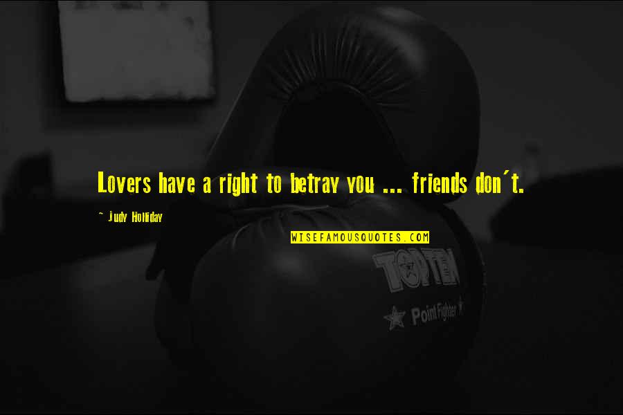 Friends Lovers Quotes By Judy Holliday: Lovers have a right to betray you ...