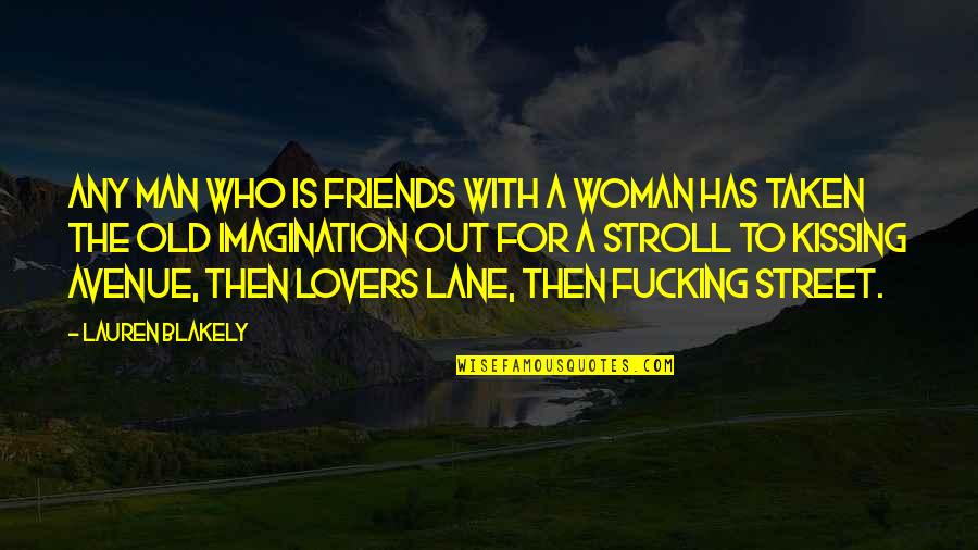 Friends Lovers Quotes By Lauren Blakely: Any man who is friends with a woman