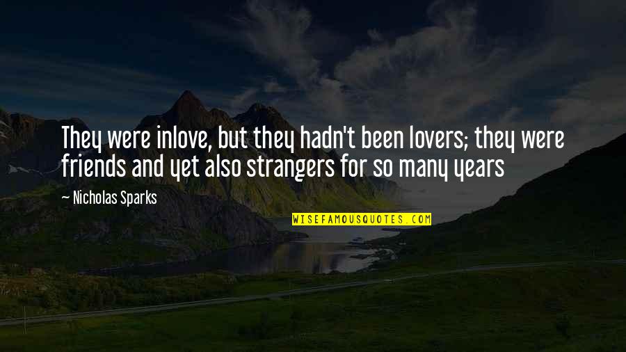 Friends Lovers Quotes By Nicholas Sparks: They were inlove, but they hadn't been lovers;