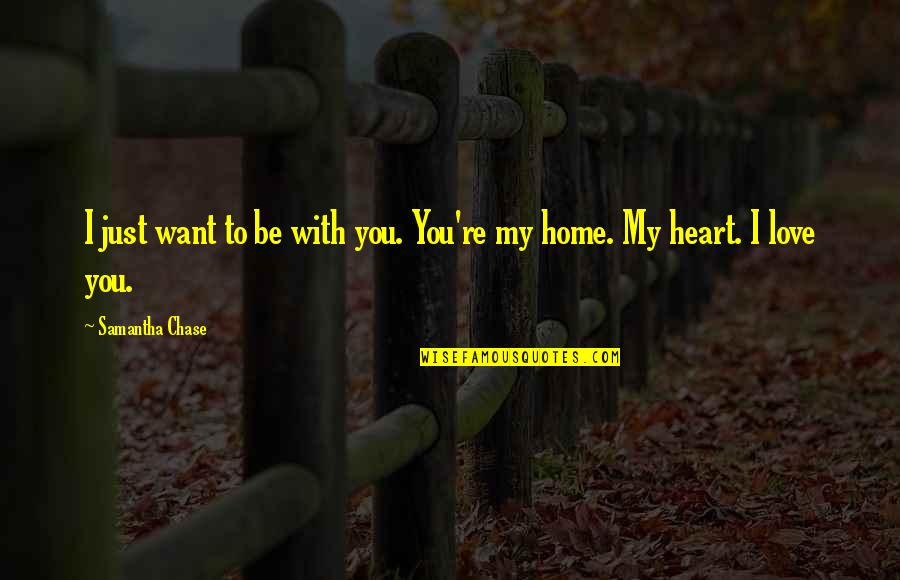 Friends Lovers Quotes By Samantha Chase: I just want to be with you. You're