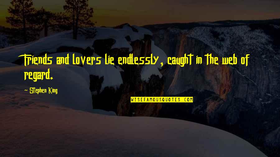 Friends Lovers Quotes By Stephen King: Friends and lovers lie endlessly, caught in the