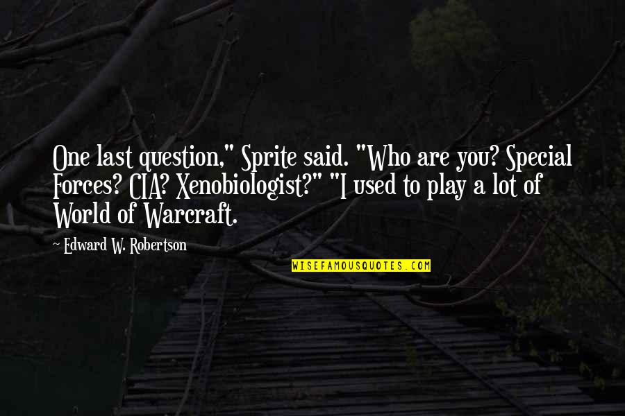 Friends Lying Behind Your Back Quotes By Edward W. Robertson: One last question," Sprite said. "Who are you?