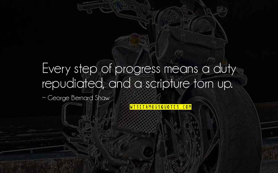 Friends Mad At Each Other Quotes By George Bernard Shaw: Every step of progress means a duty repudiated, Friends Mad At Each Other Quotes By George Bernard Shaw: Every step of progress means a duty repudiated,