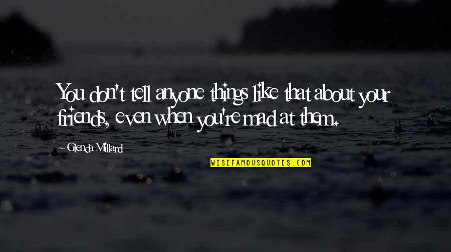 Friends Mad At Each Other Quotes By Glenda Millard: You don't tell anyone things like that about Friends Mad At Each Other Quotes By Glenda Millard: You don't tell anyone things like that about