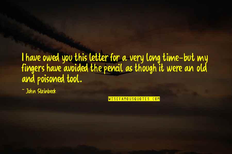 Friends Mad At You Quotes By John Steinbeck: I have owed you this letter for a