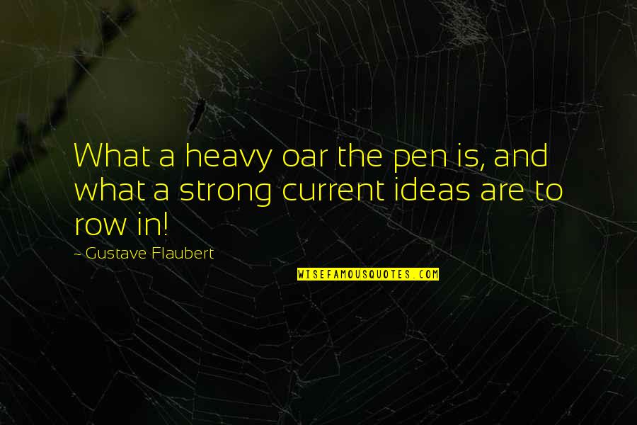 Friends Make Life A Little Sweeter Quotes By Gustave Flaubert: What a heavy oar the pen is, and Friends Make Life A Little Sweeter Quotes By Gustave Flaubert: What a heavy oar the pen is, and