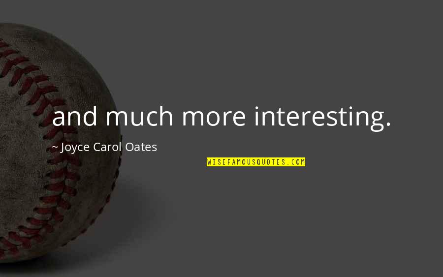 Friends Making Life Easier Quotes By Joyce Carol Oates: and much more interesting. Friends Making Life Easier Quotes By Joyce Carol Oates: and much more interesting.