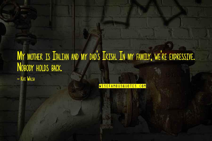 Friends Making Time For Each Other Quotes By Kate Walsh: My mother is Italian and my dad's Irish.