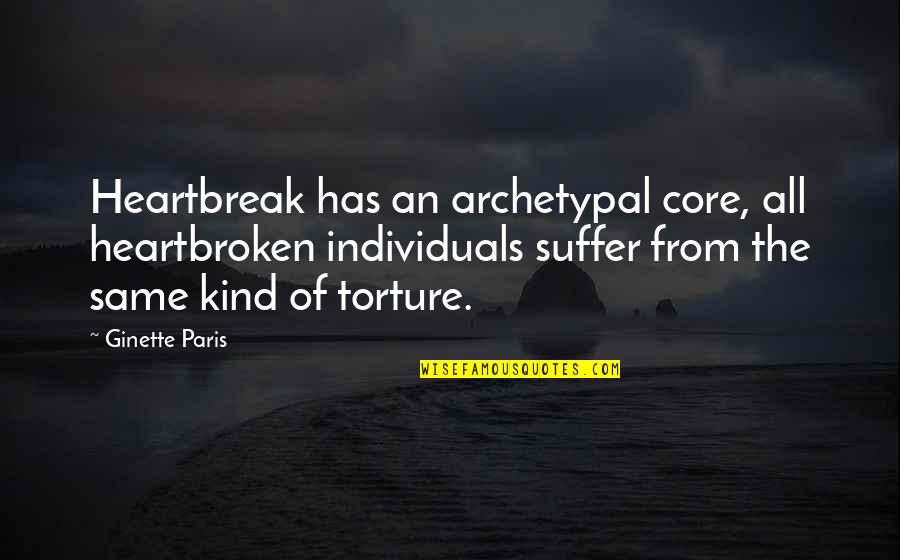 Friends Making You A Better Person Quotes By Ginette Paris: Heartbreak has an archetypal core, all heartbroken individuals Friends Making You A Better Person Quotes By Ginette Paris: Heartbreak has an archetypal core, all heartbroken individuals