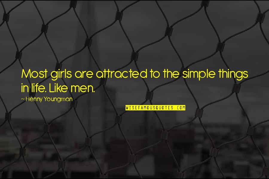 Friends Male And Female Quotes By Henny Youngman: Most girls are attracted to the simple things