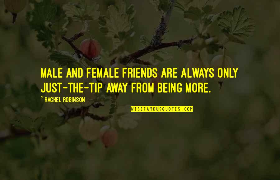 Friends Male And Female Quotes By Rachel Robinson: Male and female friends are always only just-the-tip