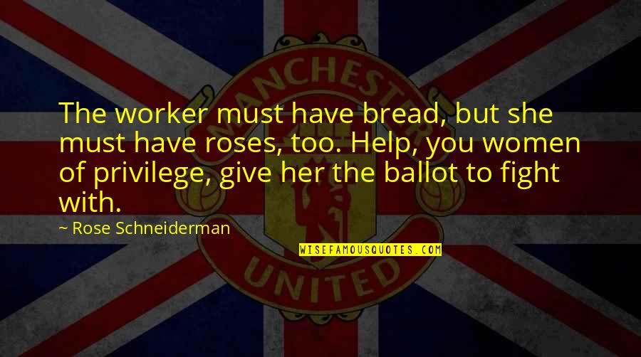 Friends Male Nanny Quotes By Rose Schneiderman: The worker must have bread, but she must