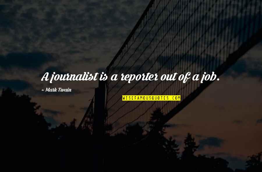 Friends Mean More Than Family Quotes By Mark Twain: A journalist is a reporter out of a Friends Mean More Than Family Quotes By Mark Twain: A journalist is a reporter out of a
