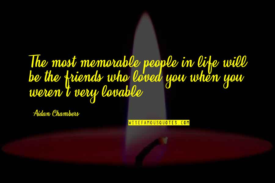 Friends Memorable Quotes By Aidan Chambers: The most memorable people in life will be
