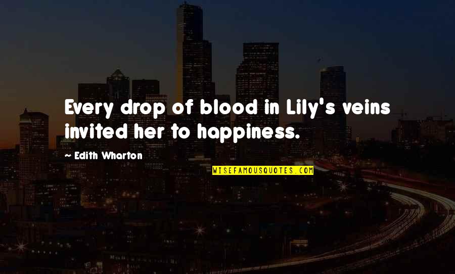 Friends Mess Up Quotes By Edith Wharton: Every drop of blood in Lily's veins invited