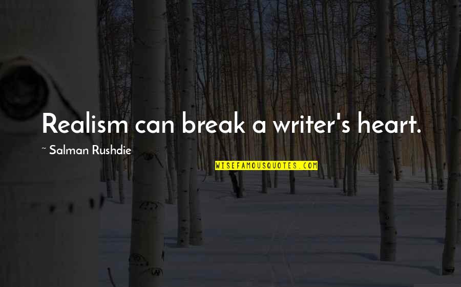 Friends Miles Apart Quotes By Salman Rushdie: Realism can break a writer's heart. Friends Miles Apart Quotes By Salman Rushdie: Realism can break a writer's heart.