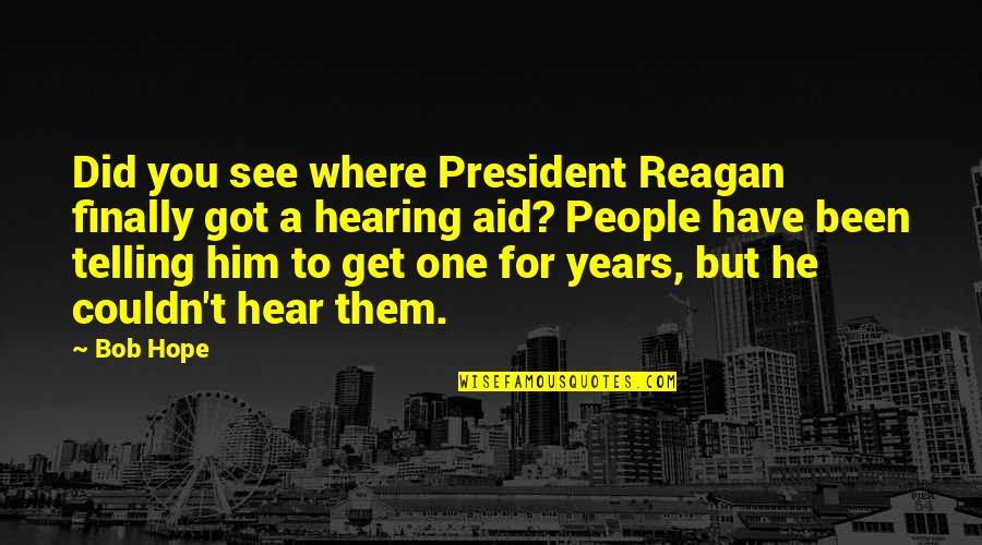 Friends Minsk Quotes By Bob Hope: Did you see where President Reagan finally got