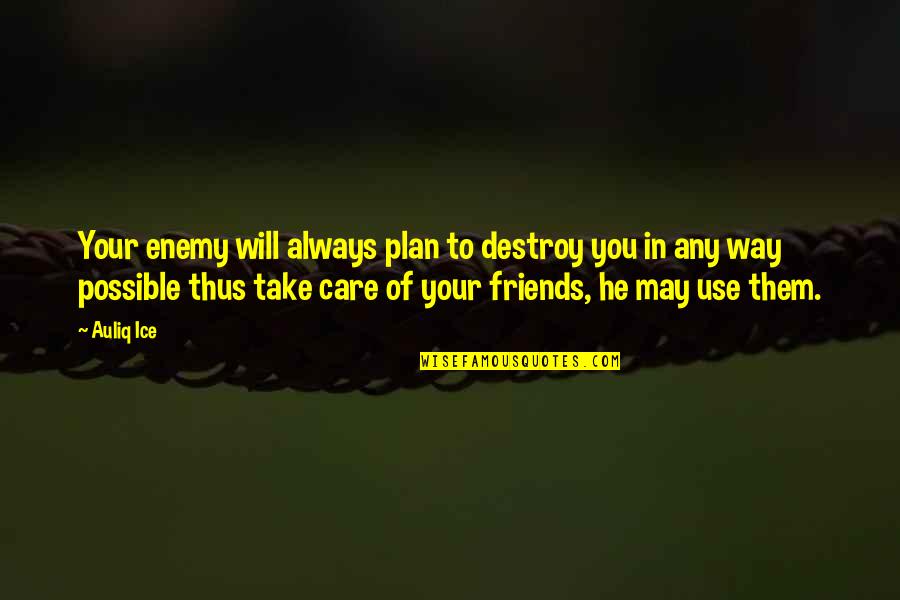 Friends Mistrust Quotes By Auliq Ice: Your enemy will always plan to destroy you