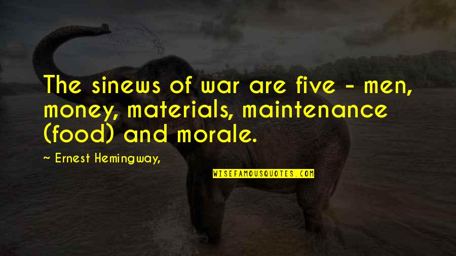 Friends More Like Family Quotes By Ernest Hemingway,: The sinews of war are five - men,