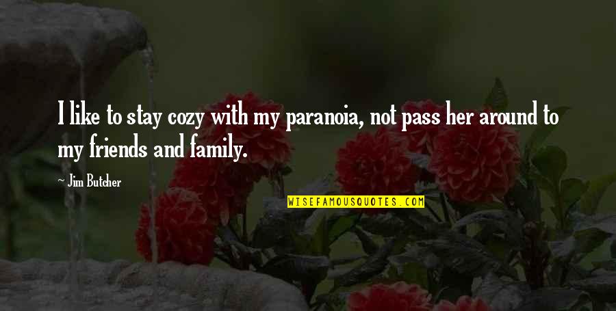 Friends More Like Family Quotes By Jim Butcher: I like to stay cozy with my paranoia,