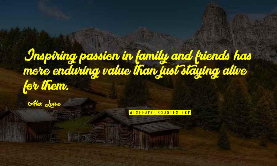 Friends More Than Family Quotes By Alex Lowe: Inspiring passion in family and friends has more