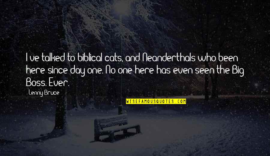 Friends Mother Passing Quotes By Lenny Bruce: I've talked to biblical cats, and Neanderthals who
