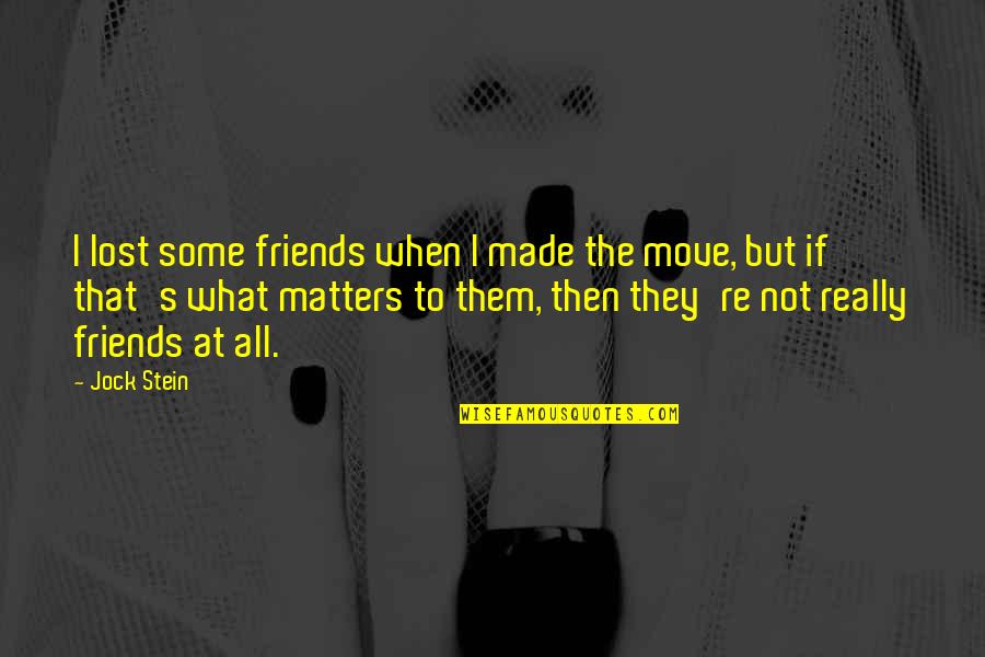 Friends Move On Quotes By Jock Stein: I lost some friends when I made the