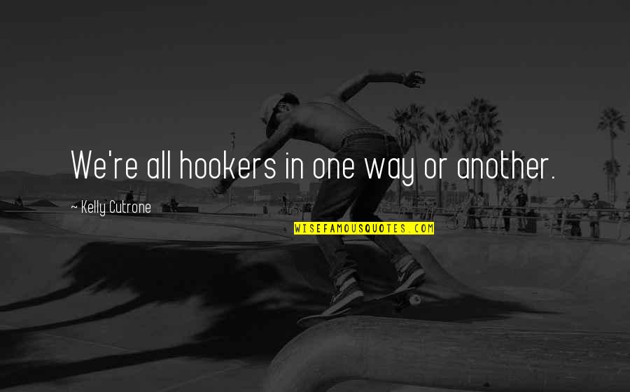 Friends Na Lang Tayo Quotes By Kelly Cutrone: We're all hookers in one way or another.