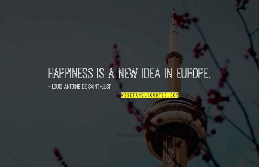 Friends Neglecting You Quotes By Louis Antoine De Saint-Just: Happiness is a new idea in Europe.