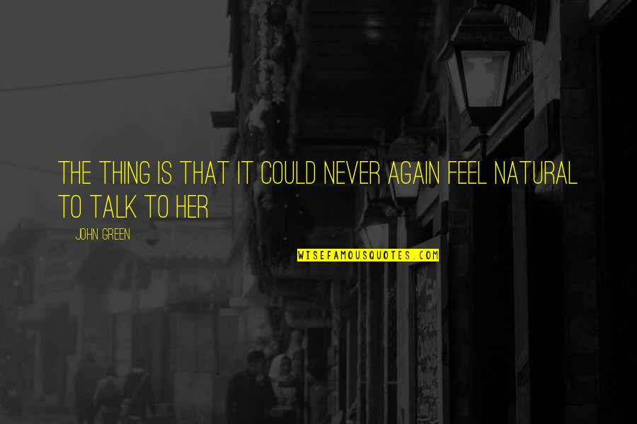 Friends Never Apart Quotes By John Green: The thing is that it could never again